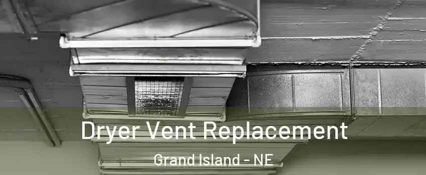  Dryer Vent Replacement Grand Island - NE