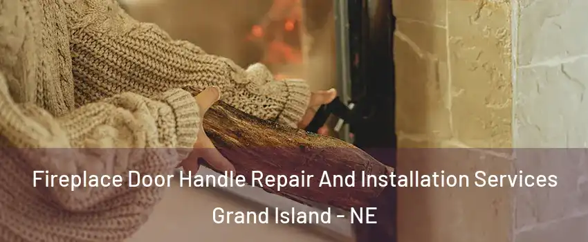  Fireplace Door Handle Repair And Installation Services Grand Island - NE