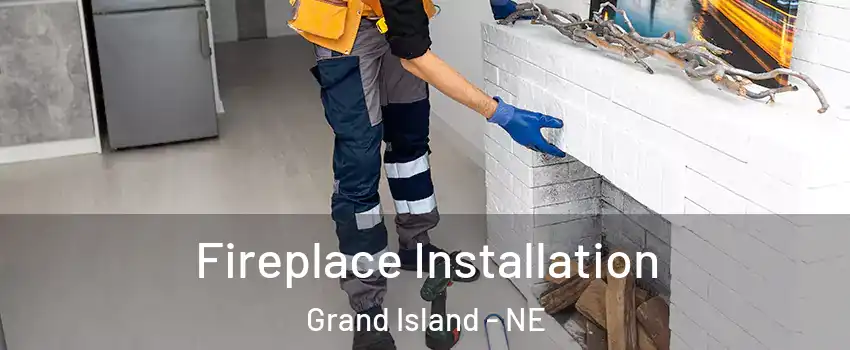  Fireplace Installation Grand Island - NE