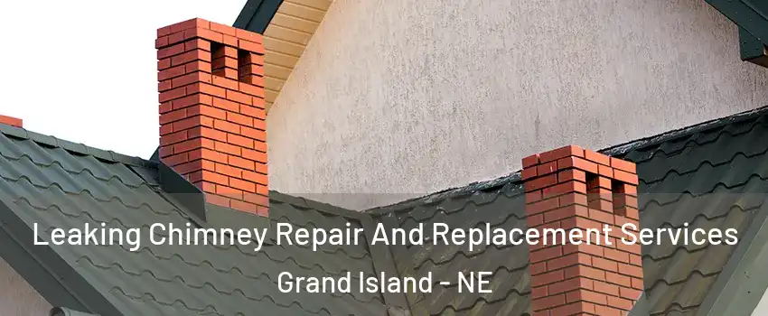  Leaking Chimney Repair And Replacement Services Grand Island - NE