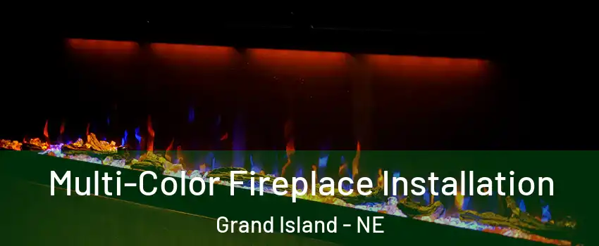  Multi-Color Fireplace Installation Grand Island - NE