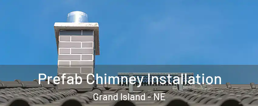  Prefab Chimney Installation Grand Island - NE
