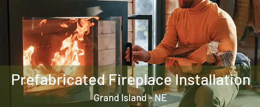  Prefabricated Fireplace Installation Grand Island - NE