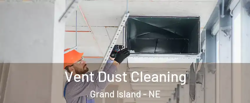  Vent Dust Cleaning Grand Island - NE