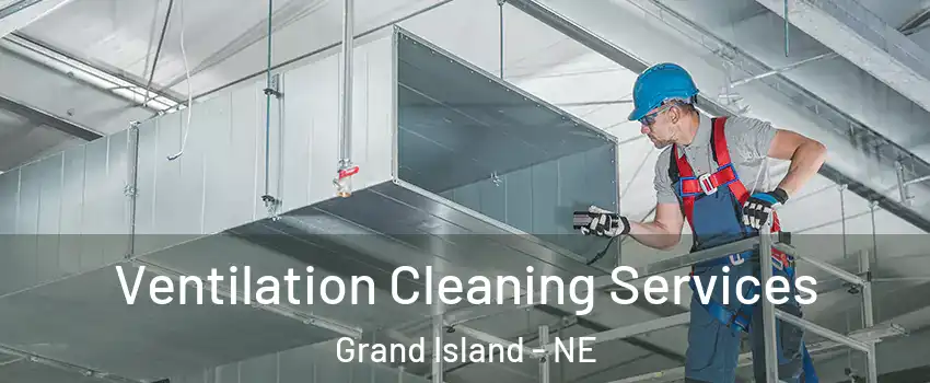  Ventilation Cleaning Services Grand Island - NE