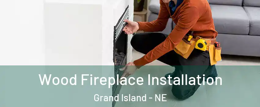  Wood Fireplace Installation Grand Island - NE